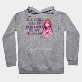 IN A WORLD FULL OF PRINCESSES BE AN ANIME GIRL Hoodie